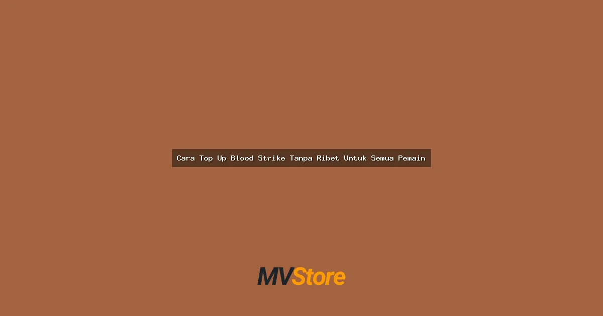 Cara Top Up Blood Strike Tanpa Ribet Untuk Semua Pemain