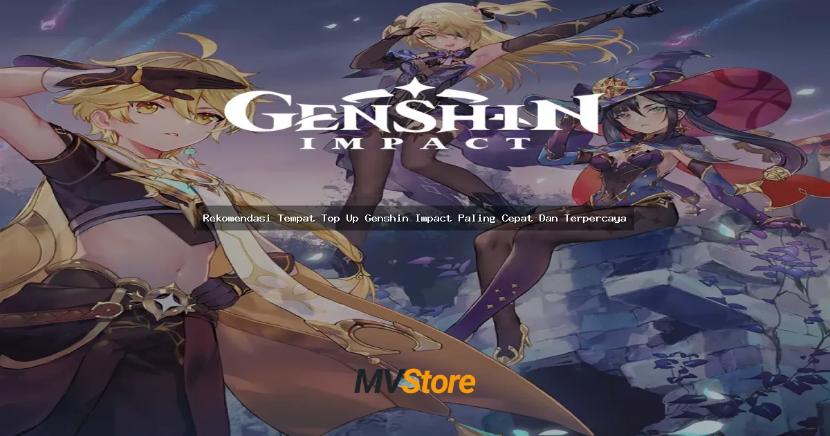 Rekomendasi Tempat Top Up Genshin Impact Paling Cepat Dan Terpercaya