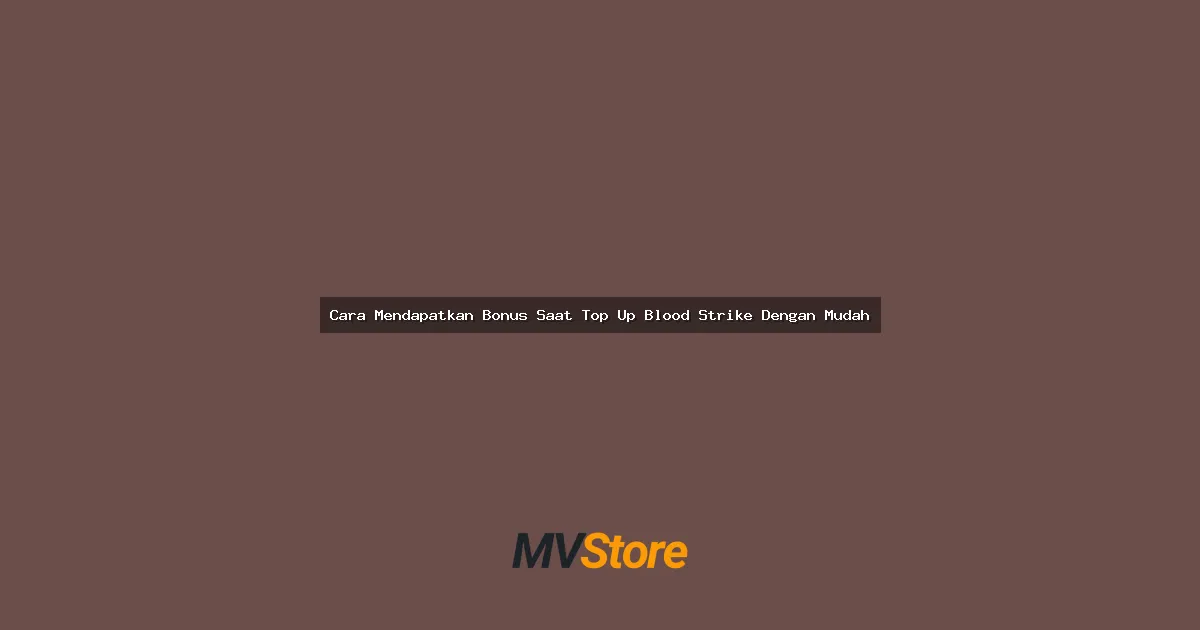 Cara Mendapatkan Bonus Saat Top Up Blood Strike Dengan Mudah: Panduan Lengkap 2024