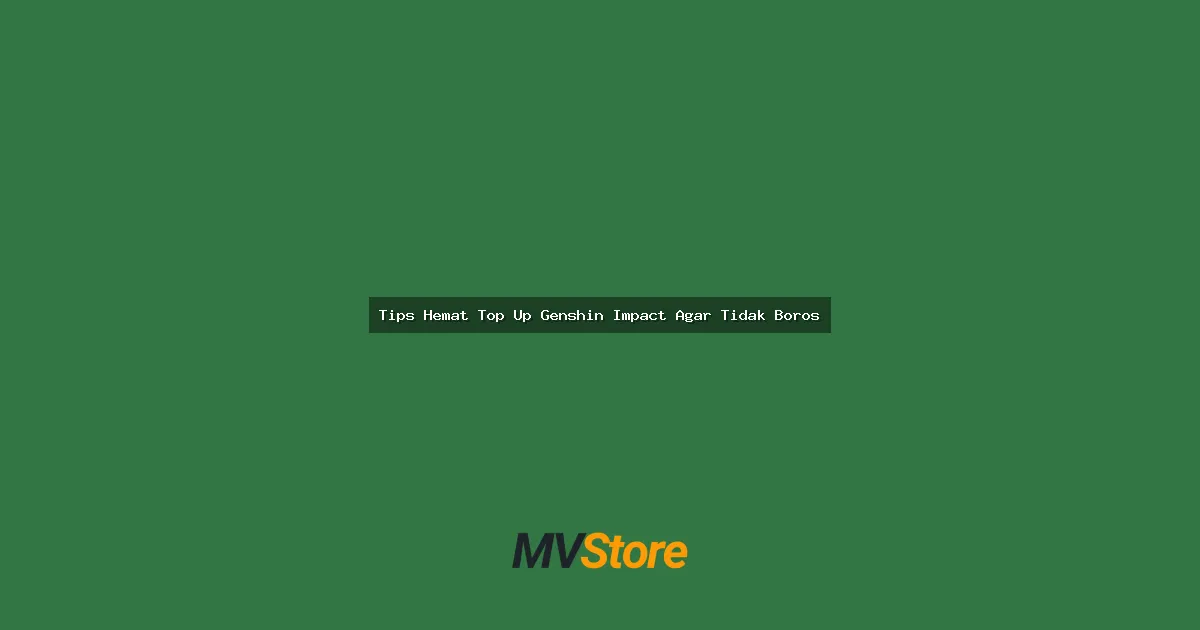 Tips Hemat Top Up Genshin Impact Agar Tidak Boros: Gacha Gak Pake Bangkrut!