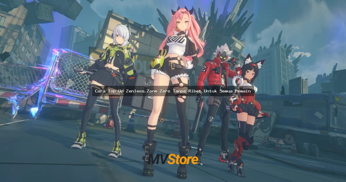 Cara Top Up Zenless Zone Zero Tanpa Ribet Untuk Semua Pemain