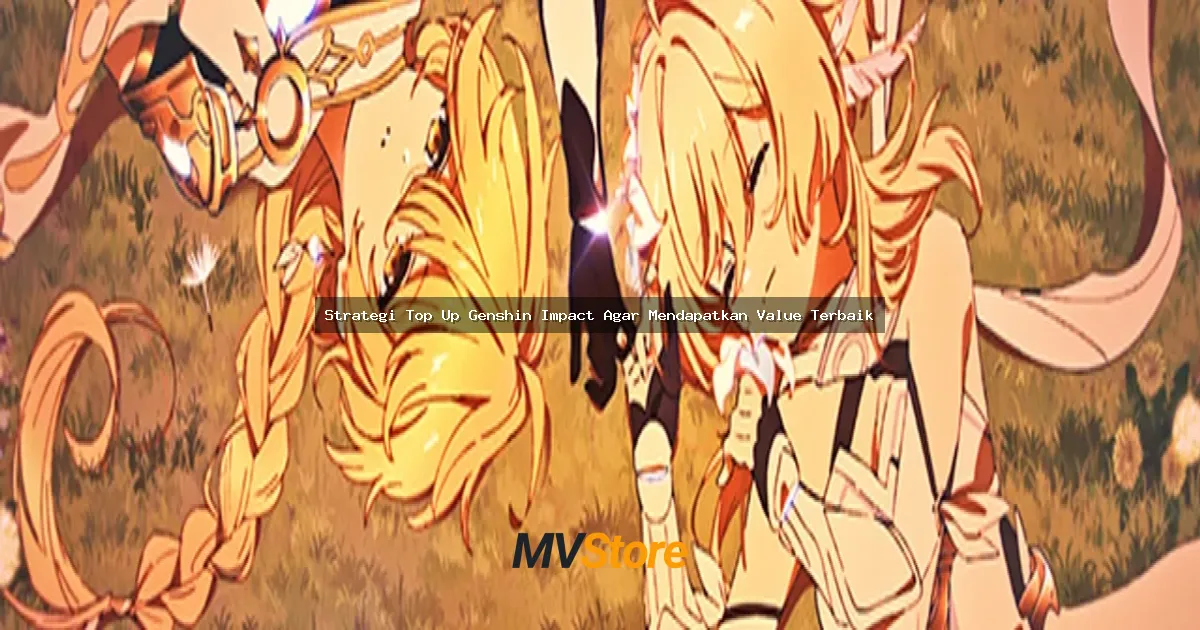 Strategi Top Up Genshin Impact Agar Mendapatkan Value Terbaik