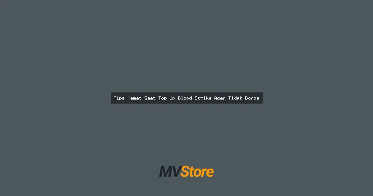 Tips Hemat Saat Top Up Blood Strike Agar Tidak Boros