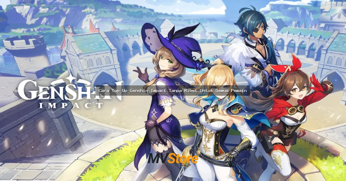 Cara Top Up Genshin Impact Tanpa Ribet Untuk Semua Pemain