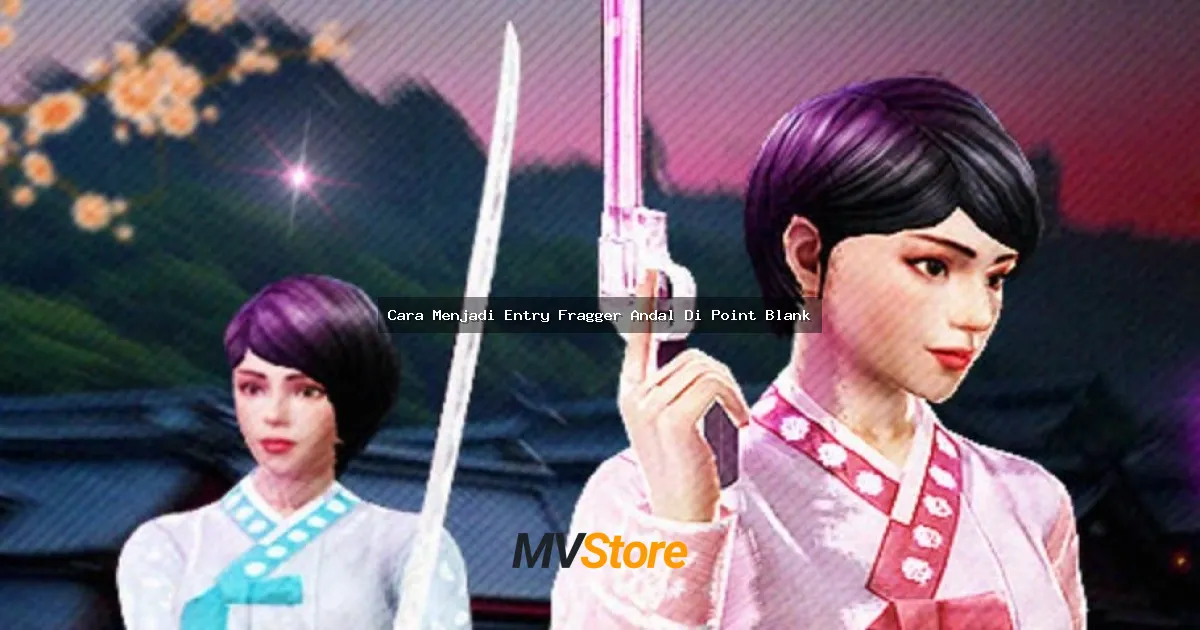 Cara Menjadi Entry Fragger Andal Di Point Blank