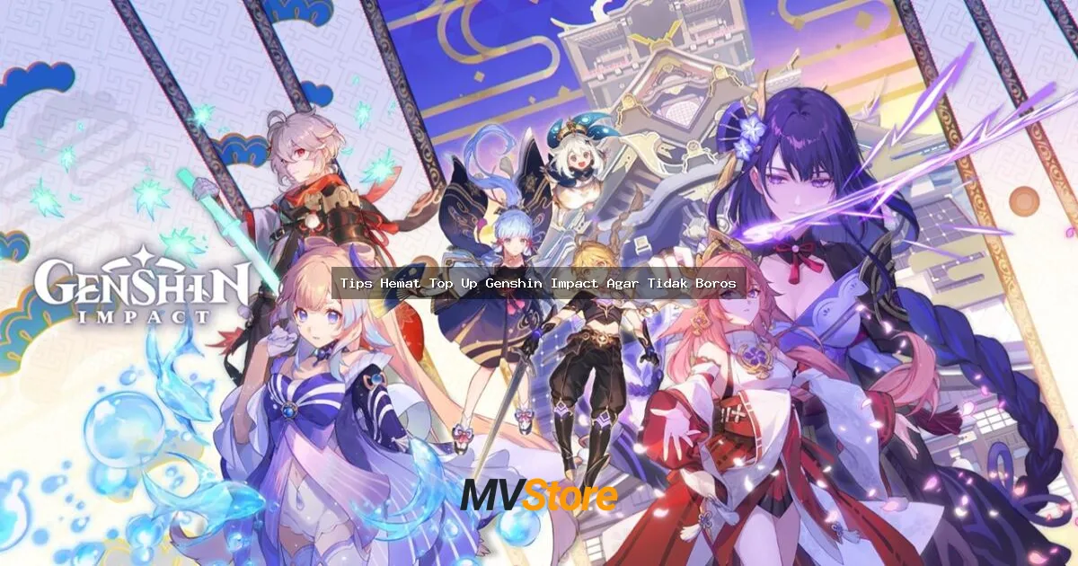 Tips Hemat Top Up Genshin Impact Agar Tidak Boros: Gak Perlu Jual Ginjal Buat Gacha!