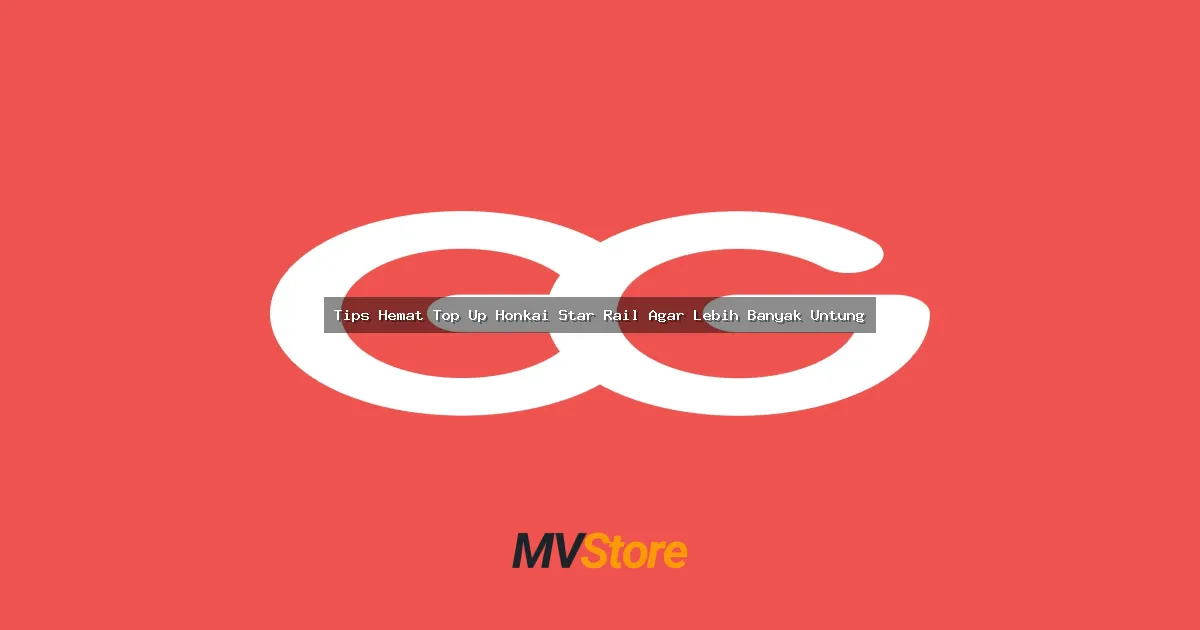 Tips Hemat Top Up Honkai Star Rail Agar Lebih Banyak Untung: Panduan Gacha Anti Bokek!