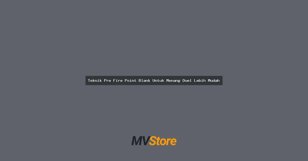 Teknik Pre Fire Point Blank Untuk Menang Duel Lebih Mudah