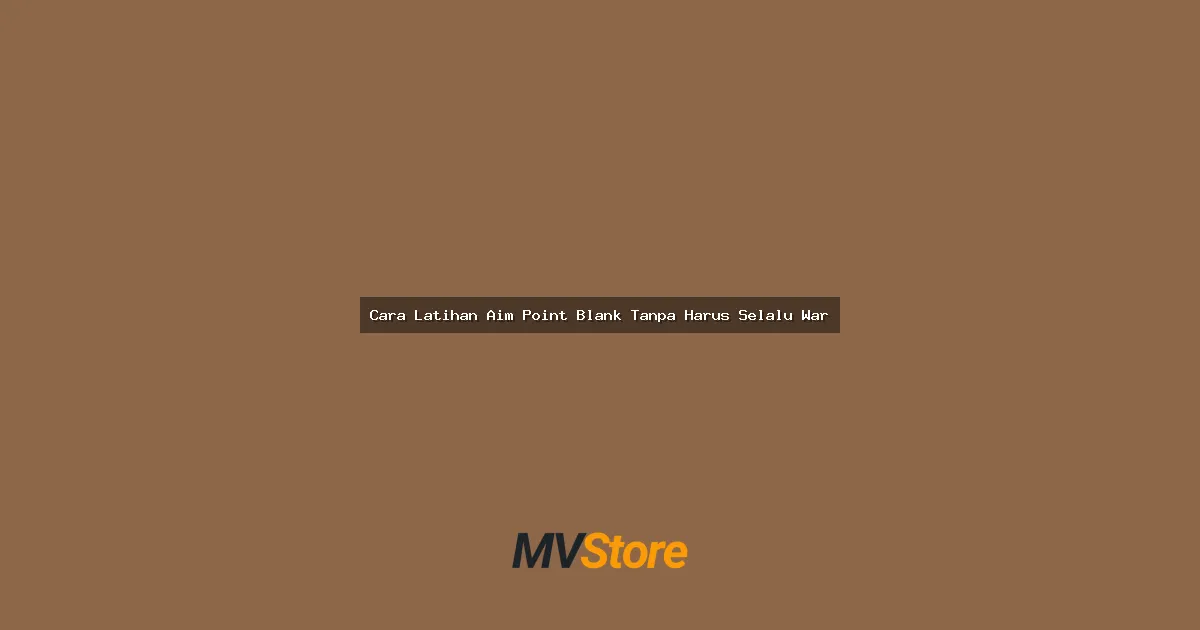 Cara Latihan Aim Point Blank Tanpa Harus Selalu War