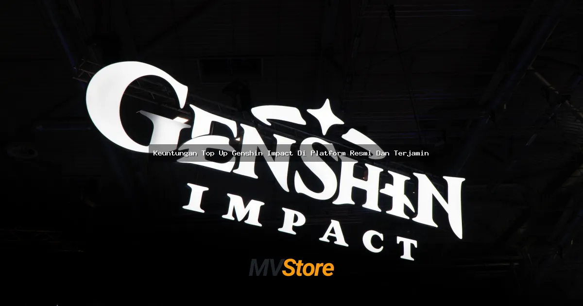 Keuntungan Top Up Genshin Impact Di Platform Resmi Dan Terjamin: Bikin Gacha Auto Jadi Lebih Nyaman!