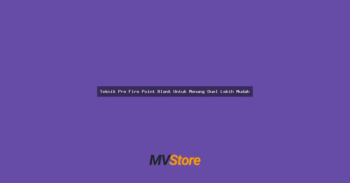 Teknik Pre Fire Point Blank Untuk Menang Duel Lebih Mudah