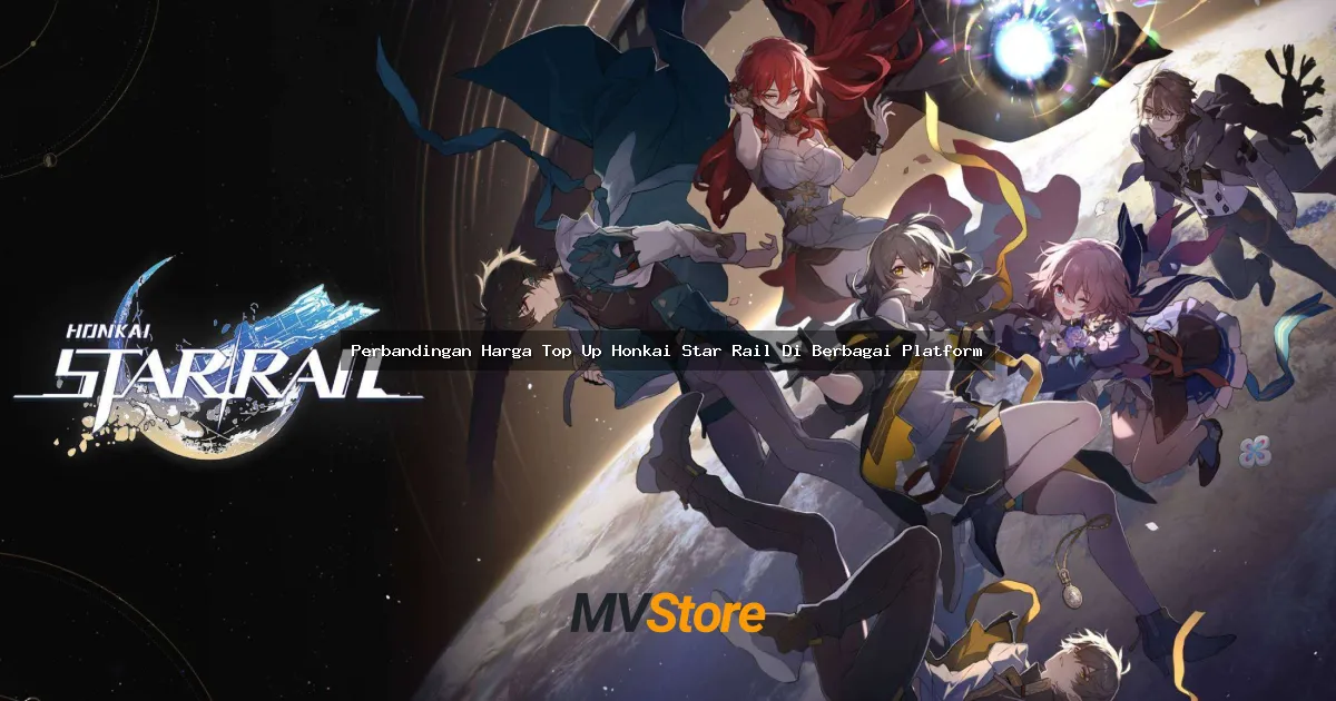 Perbandingan Harga Top Up Honkai Star Rail Di Berbagai Platform: Mana yang Paling Worth It?