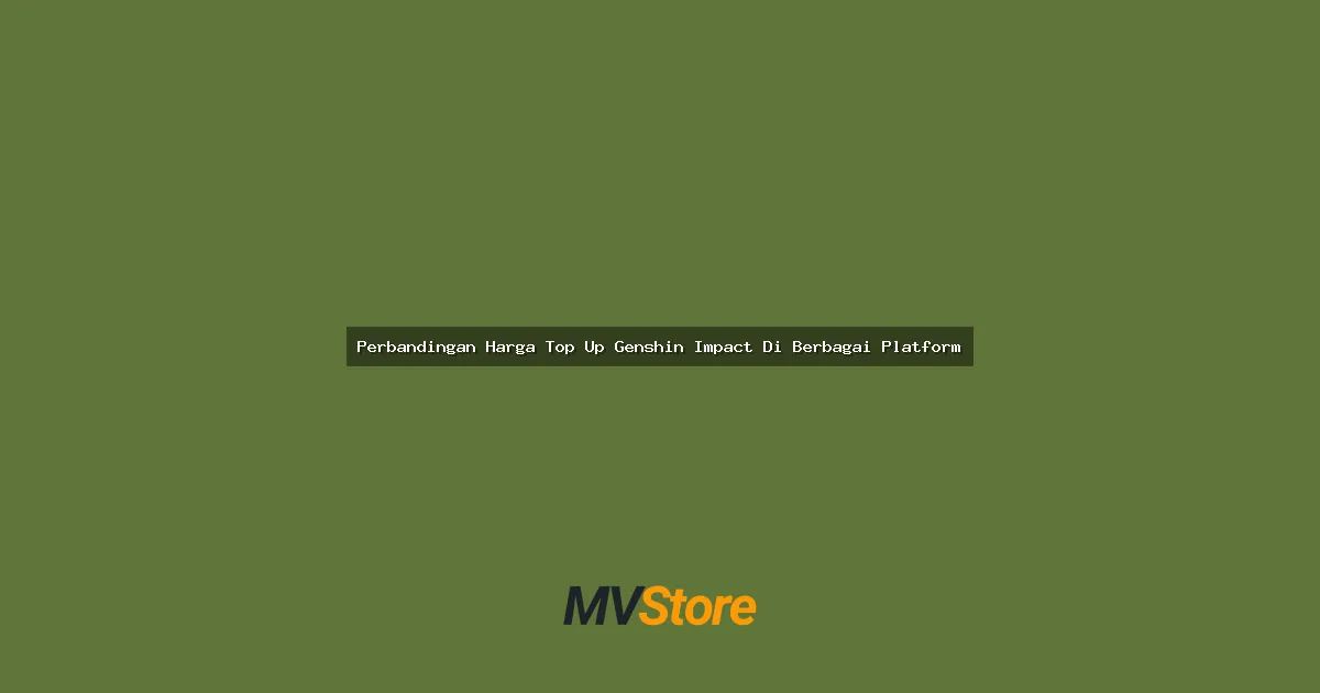 Perbandingan Harga Top Up Genshin Impact Di Berbagai Platform: Mana yang Paling Worth It Buat Gacha?