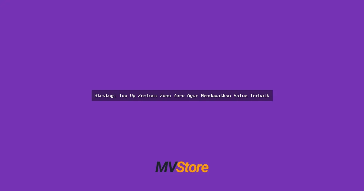 Strategi Top Up Zenless Zone Zero Agar Mendapatkan Value Terbaik