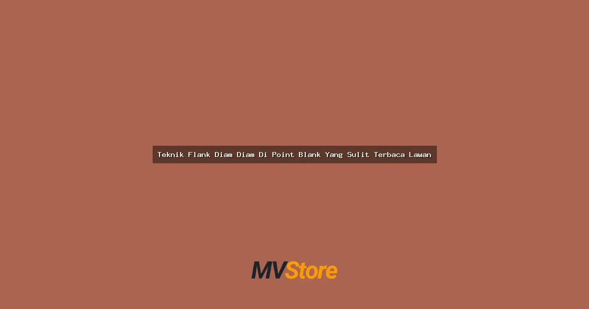 Teknik Flank Diam-Diam Di Point Blank Yang Sulit Terbaca Lawan: Rahasia Jadi Silent Killer!