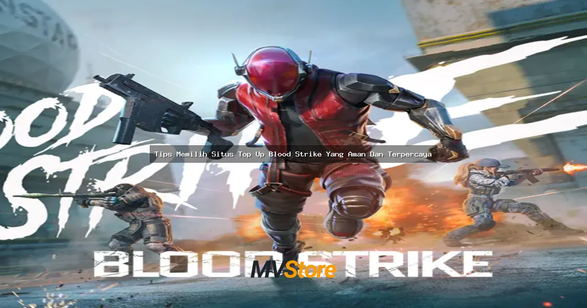 Tips Memilih Situs Top Up Blood Strike Yang Aman Dan Terpercaya