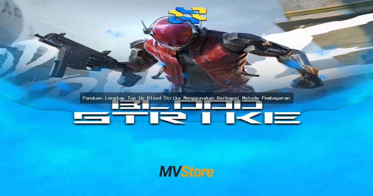 Panduan Lengkap Top Up Blood Strike Menggunakan Berbagai Metode Pembayaran