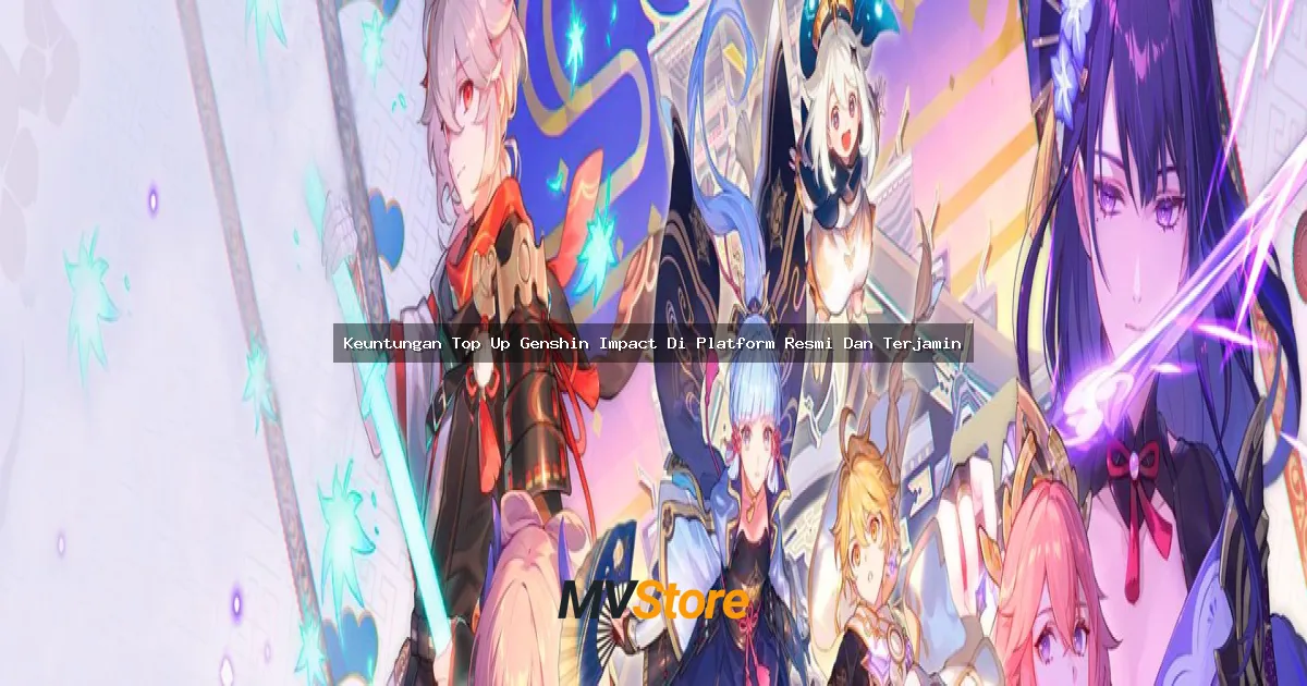 Keuntungan Top Up Genshin Impact Di Platform Resmi Dan Terjamin: Gasskeun Gacha Tanpa Worry!