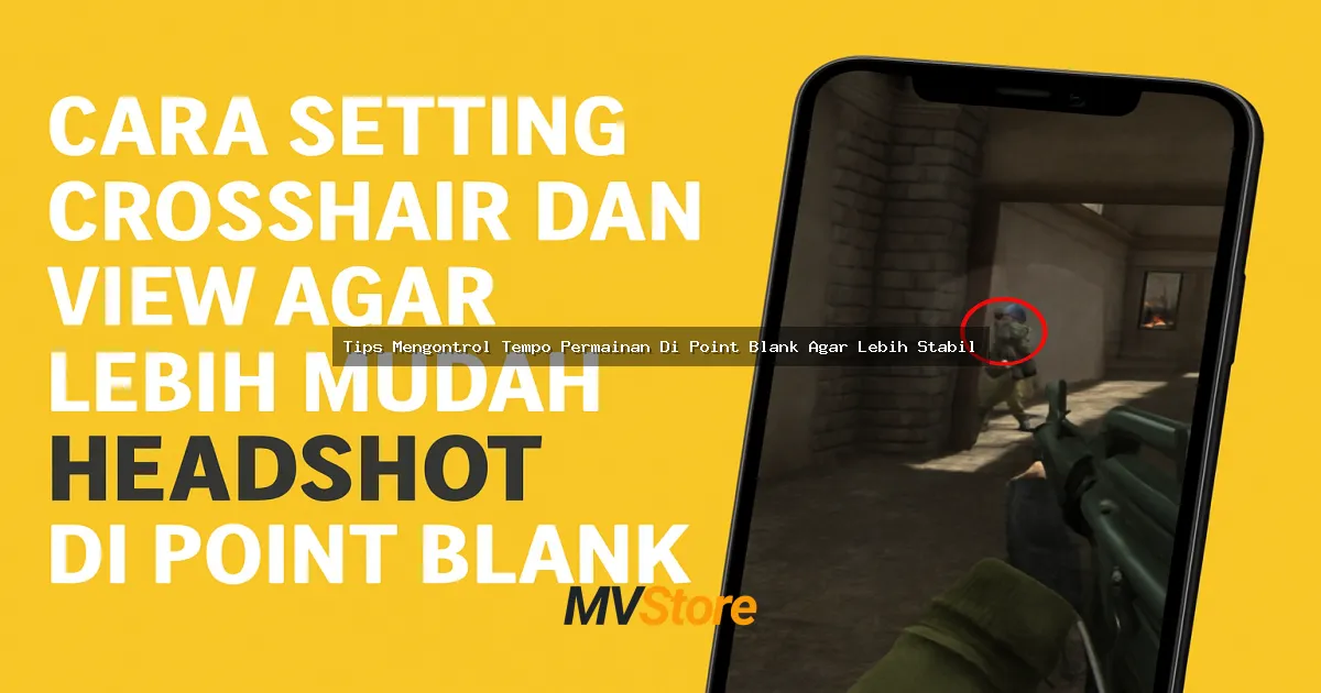 Tips Mengontrol Tempo Permainan Di Point Blank Agar Lebih Stabil