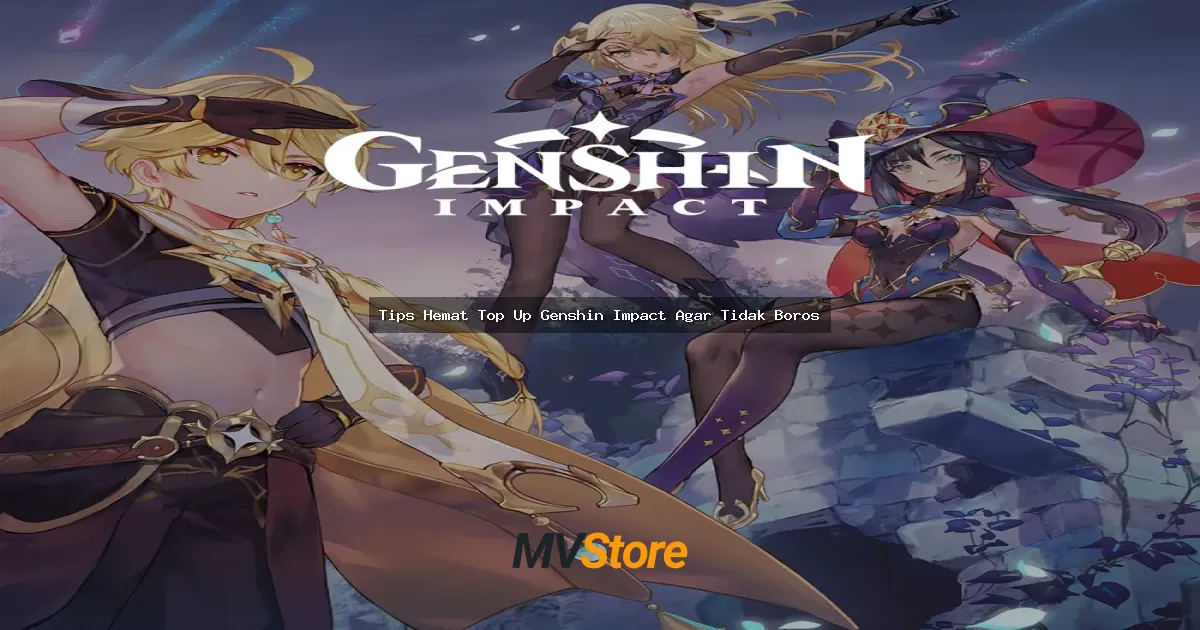 Tips Hemat Top Up Genshin Impact Agar Tidak Boros: Strategi Anti-Budget Lecek!