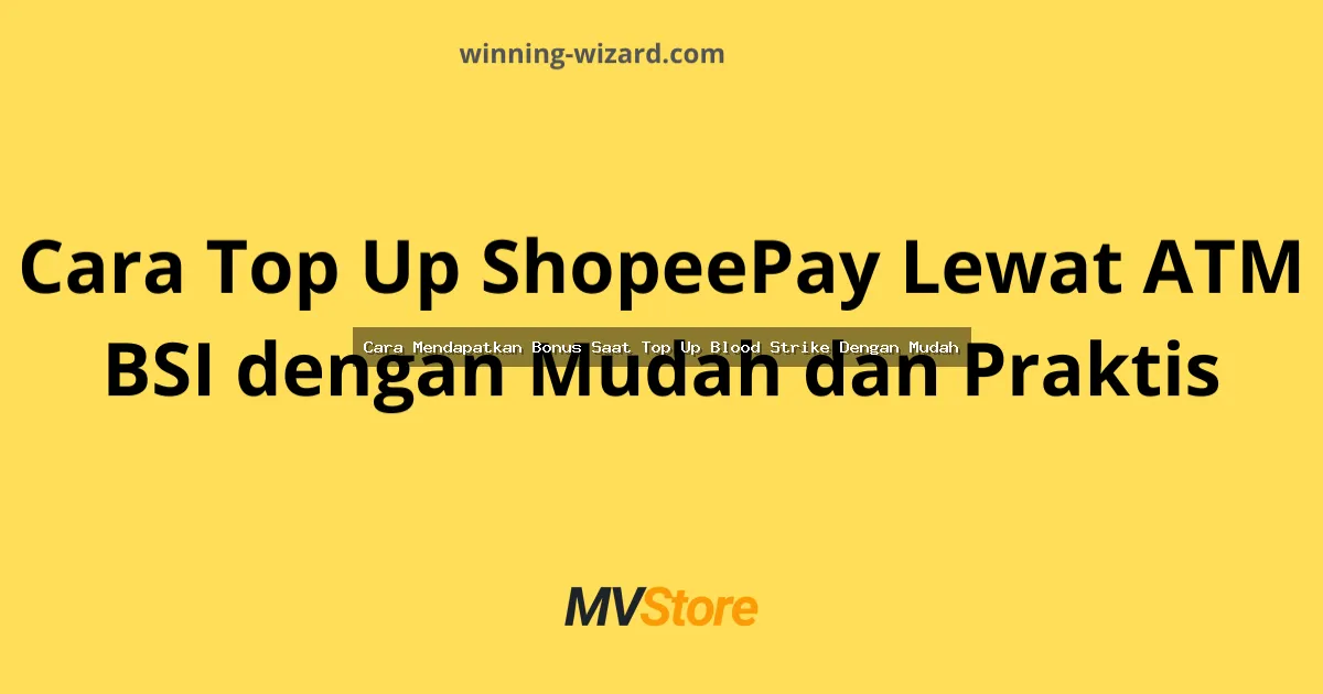 Cara Mendapatkan Bonus Saat Top Up Blood Strike Dengan Mudah: Tips dan Trik Anti Rugi!