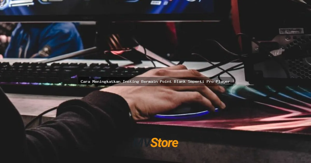 Cara Meningkatkan Insting Bermain Point Blank Seperti Pro Player