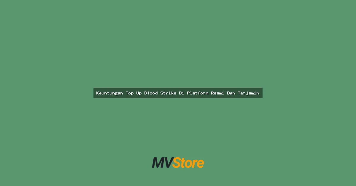 Keuntungan Top Up Blood Strike Di Platform Resmi Dan Terjamin