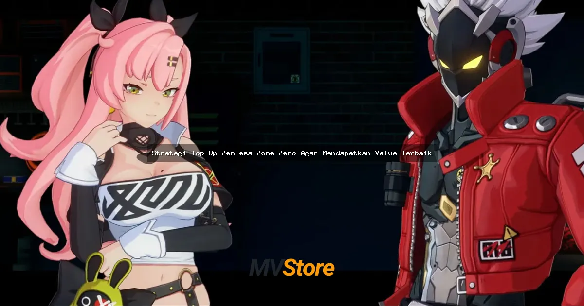 Strategi Top Up Zenless Zone Zero Agar Mendapatkan Value Terbaik