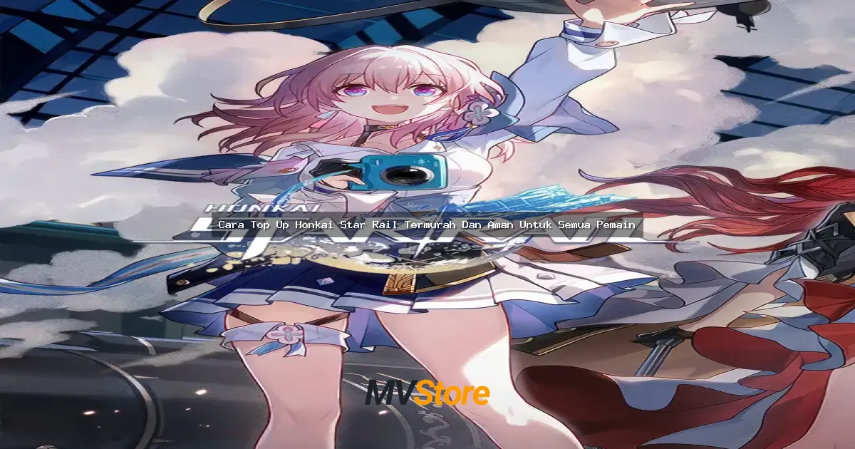 Cara Top Up Honkai Star Rail Termurah Dan Aman Untuk Semua Pemain