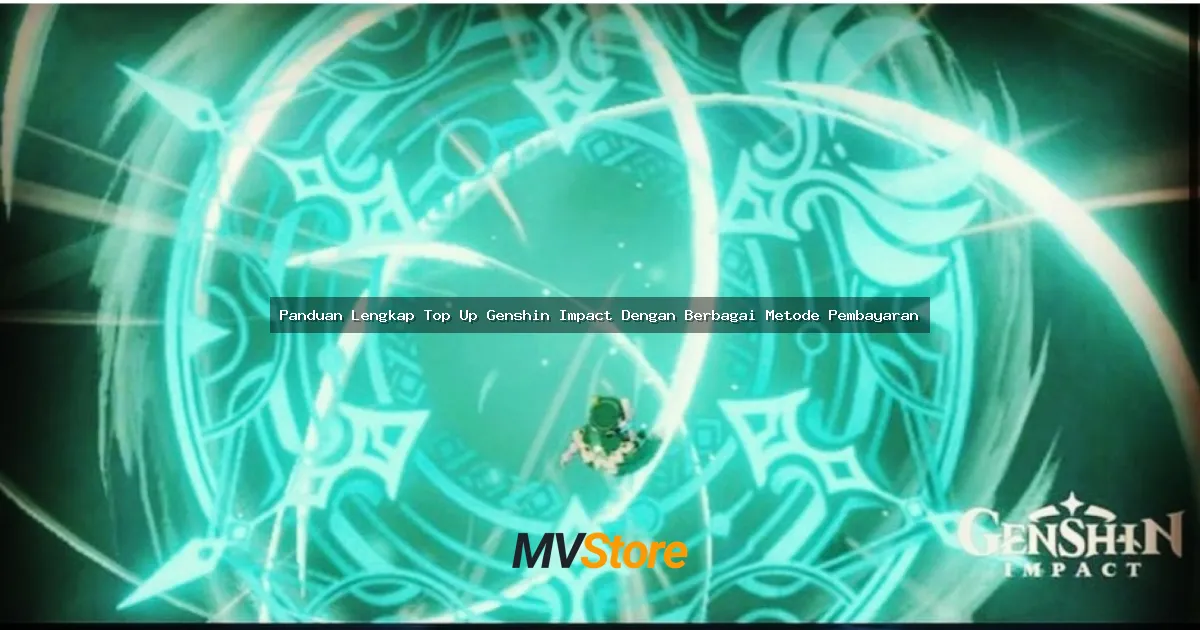 Panduan Lengkap Top Up Genshin Impact Dengan Berbagai Metode Pembayaran