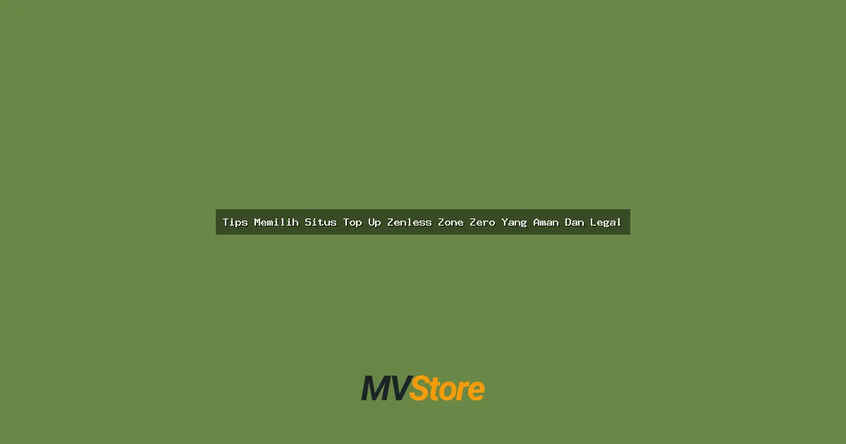 Tips Memilih Situs Top Up Zenless Zone Zero Yang Aman Dan Legal