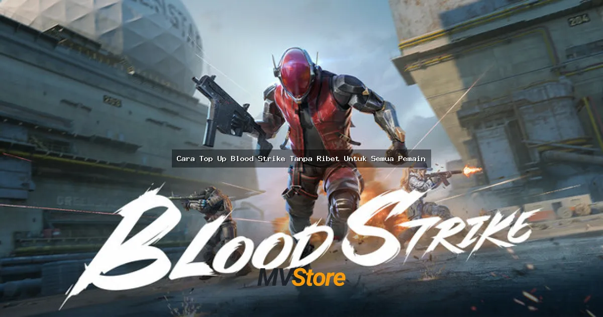 Cara Top Up Blood Strike Tanpa Ribet Untuk Semua Pemain