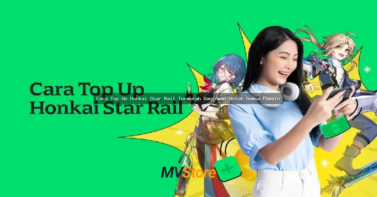 Cara Top Up Honkai Star Rail Termurah Dan Aman Untuk Semua Pemain