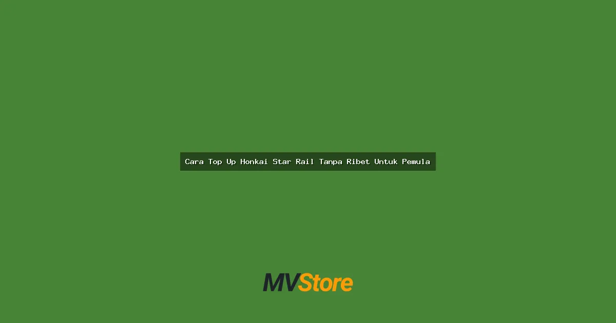 Cara Top Up Honkai Star Rail Tanpa Ribet Untuk Pemula: Guide Lengkap Anti Gagal!