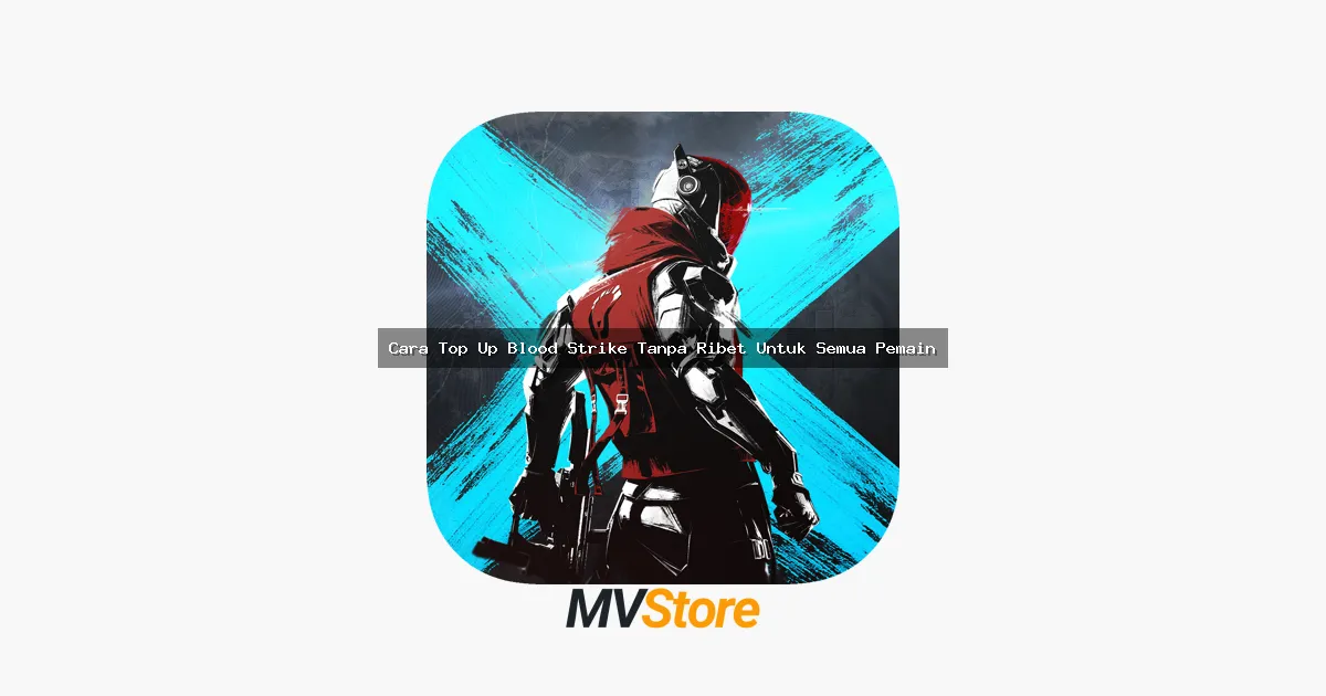 Cara Top Up Blood Strike Tanpa Ribet Untuk Semua Pemain