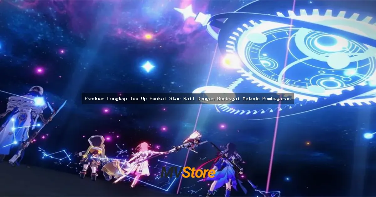 Panduan Lengkap Top Up Honkai Star Rail Dengan Berbagai Metode Pembayaran