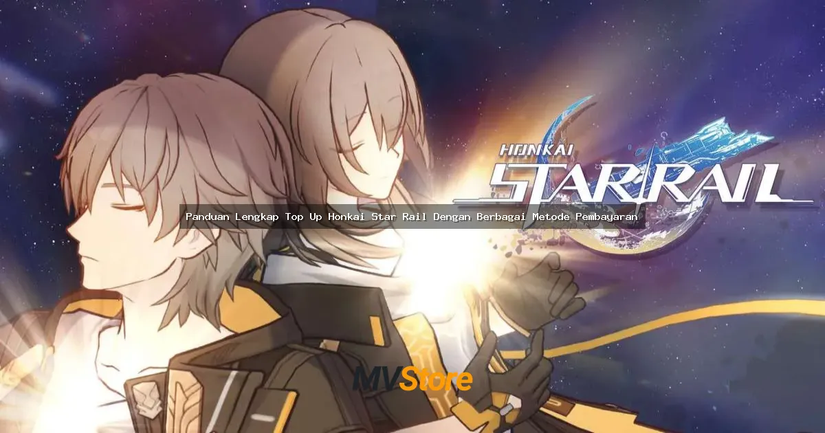 Panduan Lengkap Top Up Honkai Star Rail Dengan Berbagai Metode Pembayaran