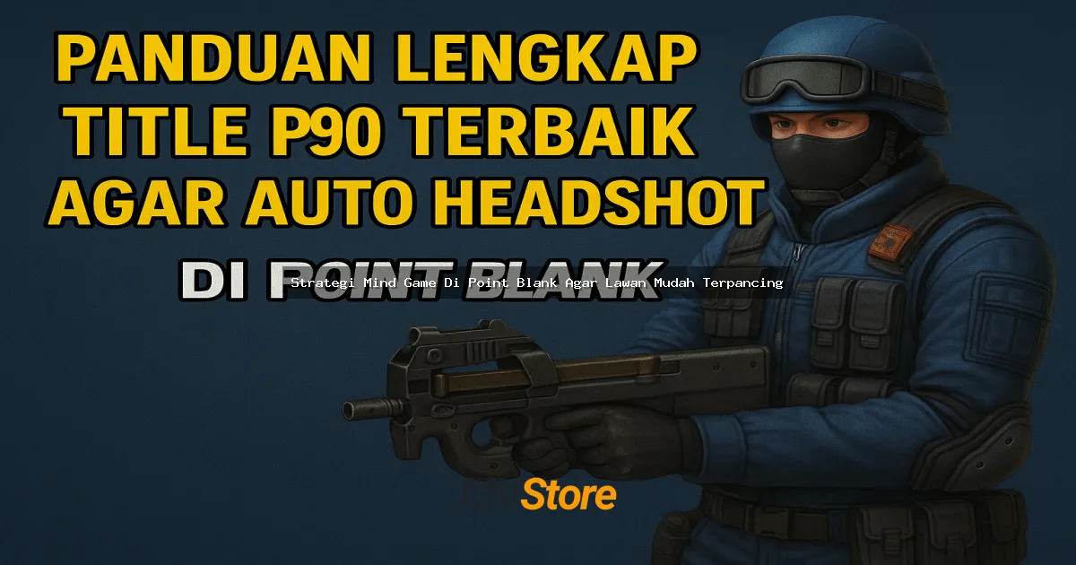 Strategi Mind Game Di Point Blank Agar Lawan Mudah Terpancing