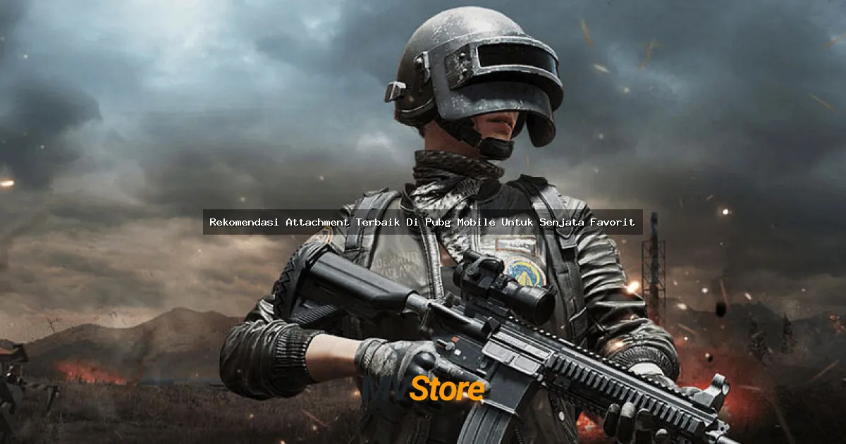 Rekomendasi Attachment Terbaik Di PUBG Mobile Untuk Senjata Favorit - Ultimate Guide 2024