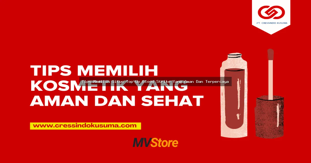 Tips Memilih Situs Top Up Blood Strike Yang Aman Dan Terpercaya