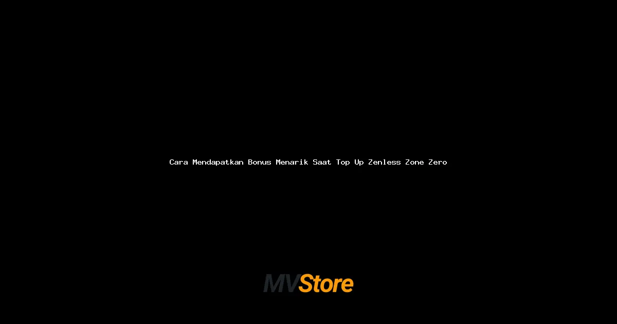 Cara Mendapatkan Bonus Menarik Saat Top Up Zenless Zone Zero