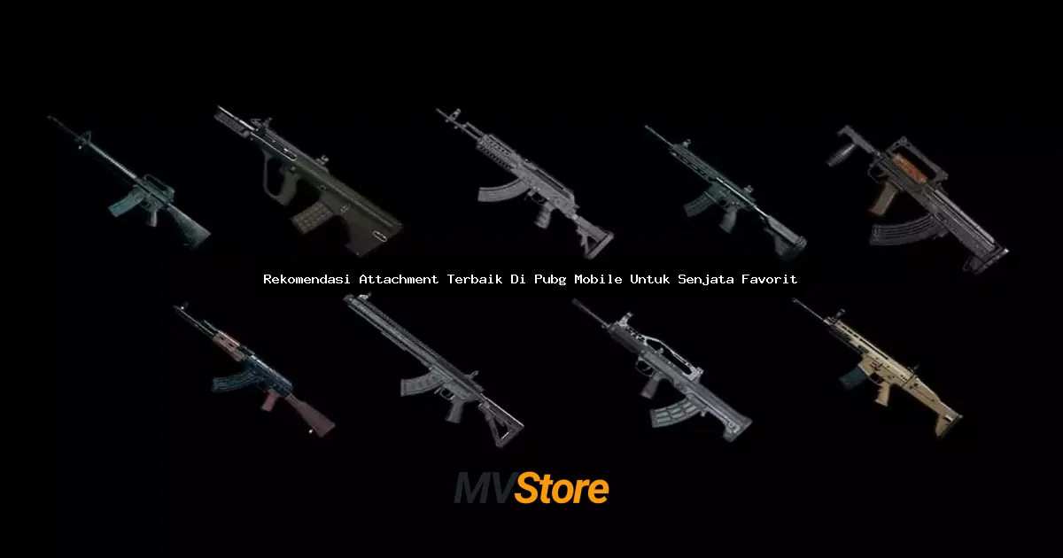 Rekomendasi Attachment Terbaik Di PUBG Mobile Untuk Senjata Favorit
