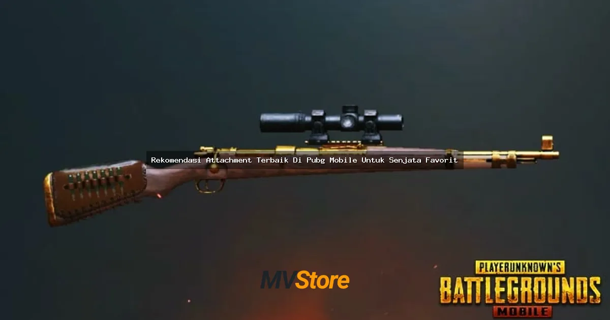 Rekomendasi Attachment Terbaik Di PUBG Mobile Untuk Senjata Favorit