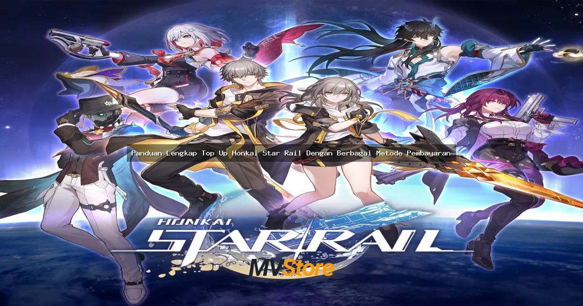 Panduan Lengkap Top Up Honkai Star Rail Dengan Berbagai Metode Pembayaran