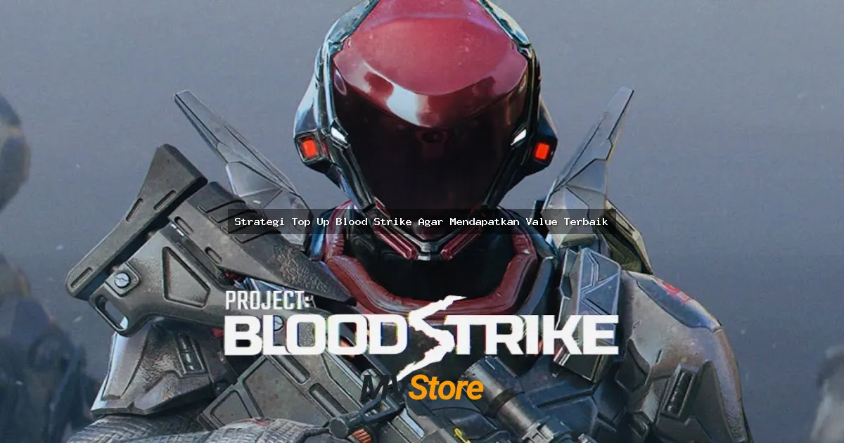 Strategi Top Up Blood Strike Agar Mendapatkan Value Terbaik