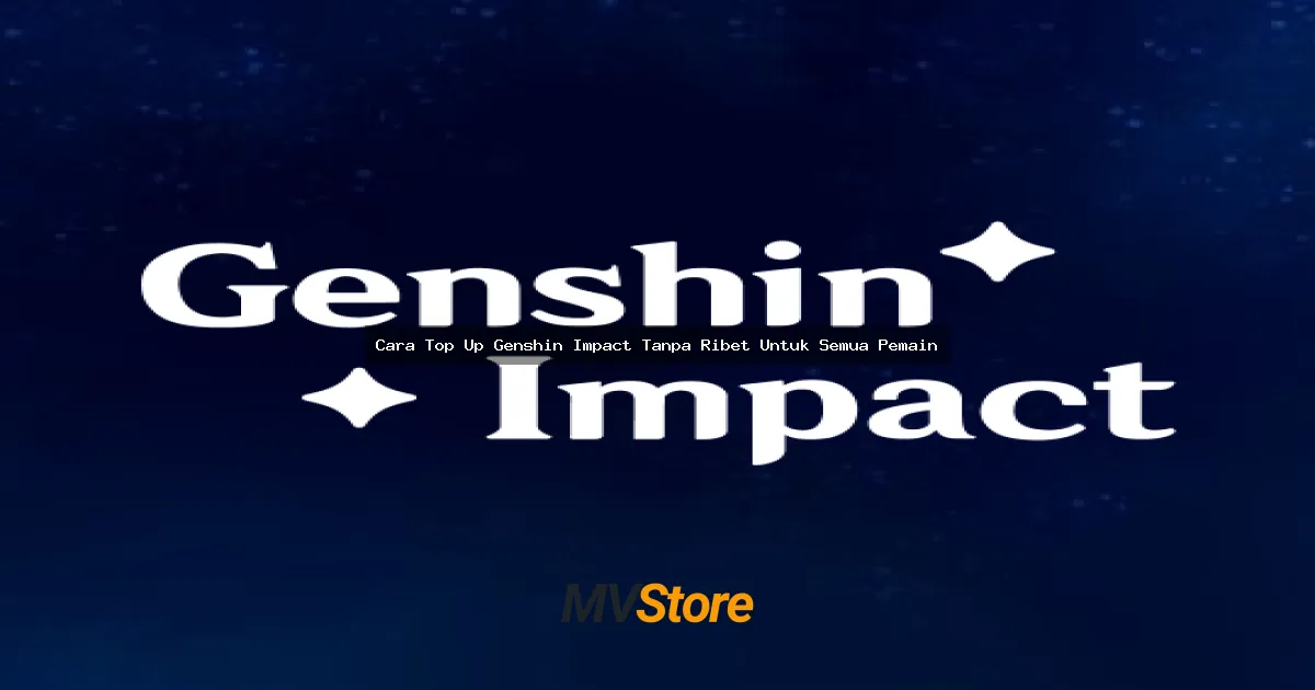 Cara Top Up Genshin Impact Tanpa Ribet Untuk Semua Pemain