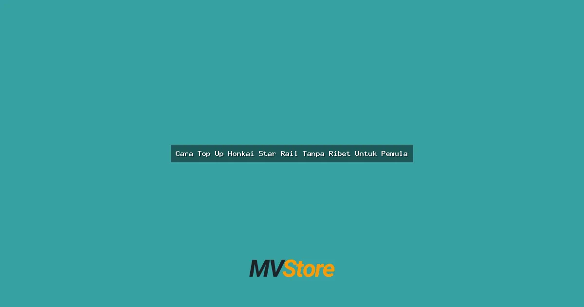 Cara Top Up Honkai Star Rail Tanpa Ribet Untuk Pemula