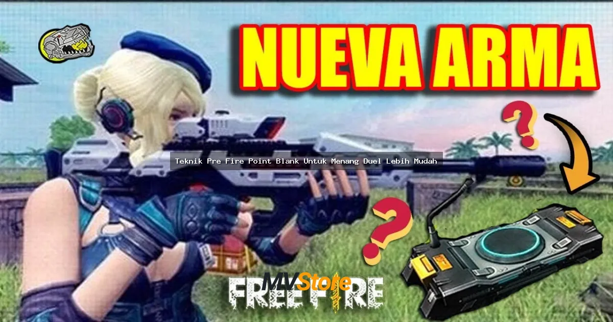 Teknik Pre Fire Point Blank Untuk Menang Duel Lebih Mudah: Guide Lengkap Anti Noob!