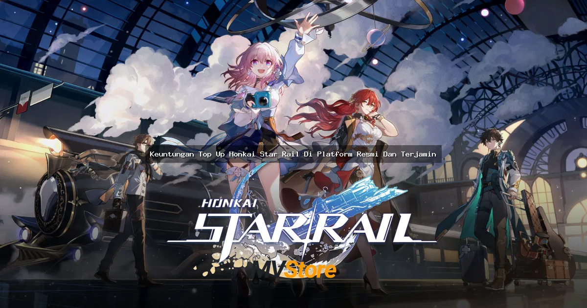 Keuntungan Top Up Honkai Star Rail Di Platform Resmi Dan Terjamin