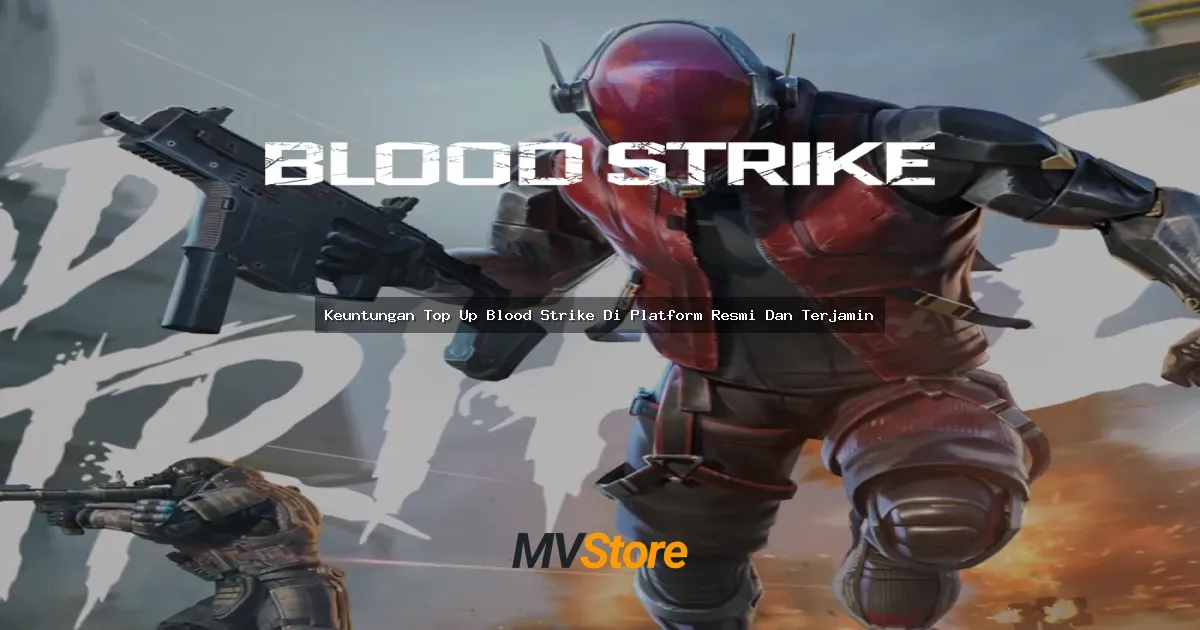 Keuntungan Top Up Blood Strike Di Platform Resmi Dan Terjamin